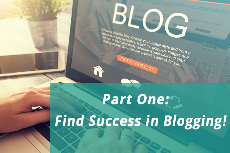 Part One: Find success in Blogging